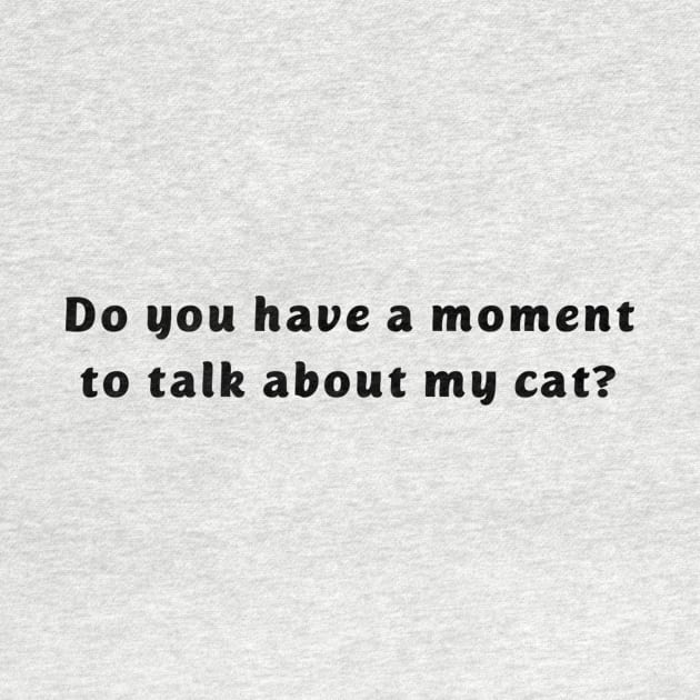 Do you have a moment to talk about my cat by Pet And Petal